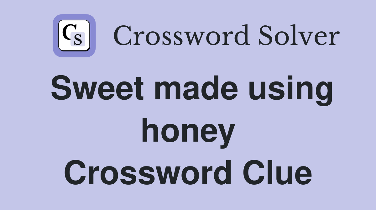 Sweet made using honey Crossword Clue