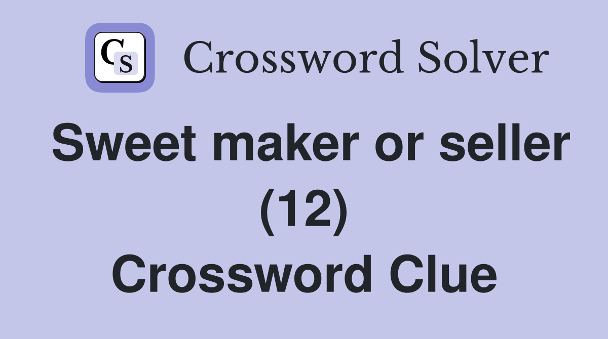Sweet maker or seller (12) Crossword Clue