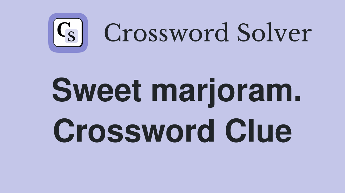 Sweet marjoram. Crossword Clue