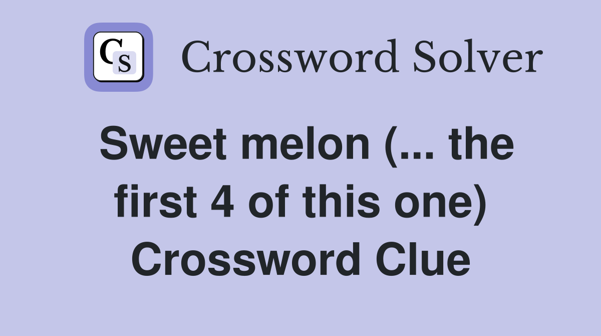 Sweet melon (... the first 4 of this one) Crossword Clue