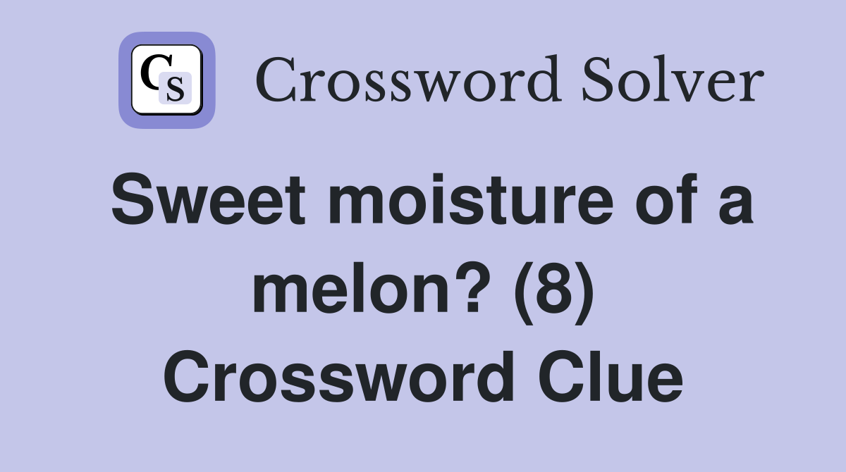 Sweet moisture of a melon? (8) Crossword Clue