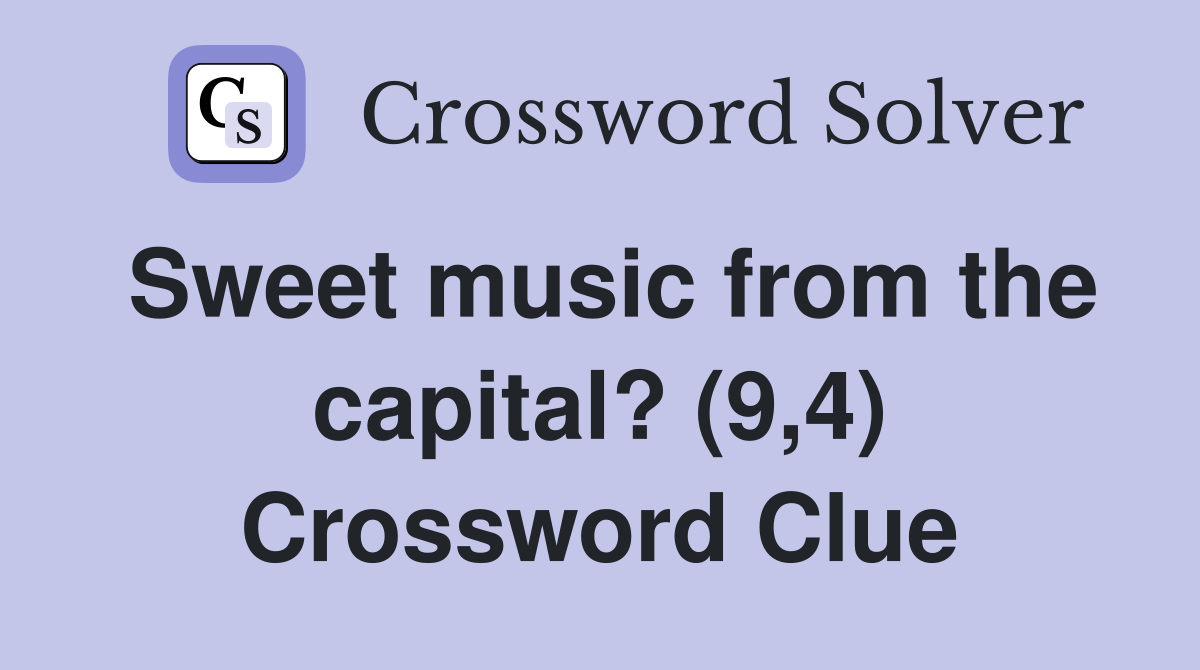 Sweet music from the capital? (9,4) Crossword Clue