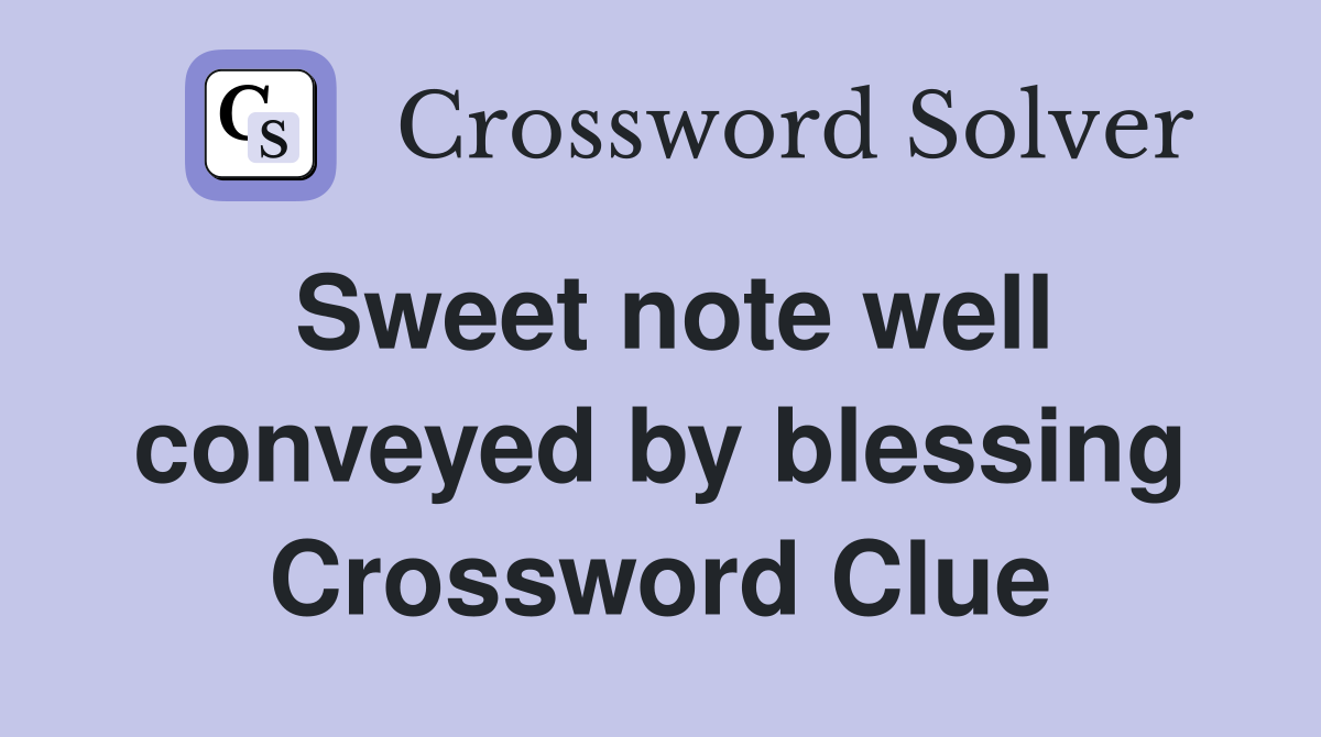 Sweet note well conveyed by blessing Crossword Clue