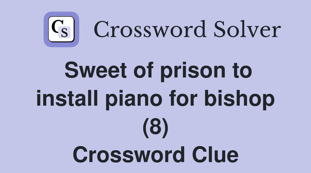 Sweet of prison to install piano for bishop (8) Crossword Clue