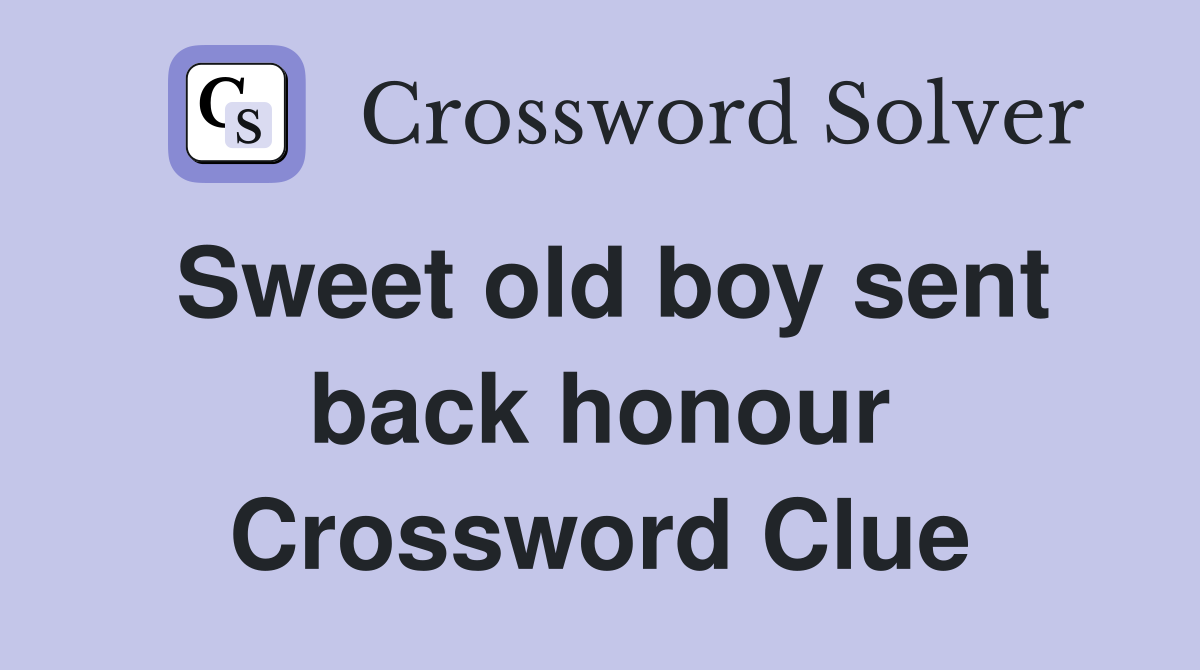 Sweet old boy sent back honour Crossword Clue