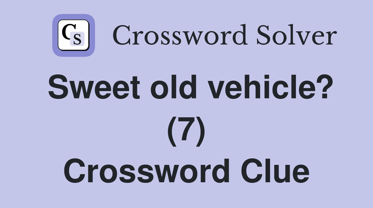 Sweet old vehicle? (7) Crossword Clue