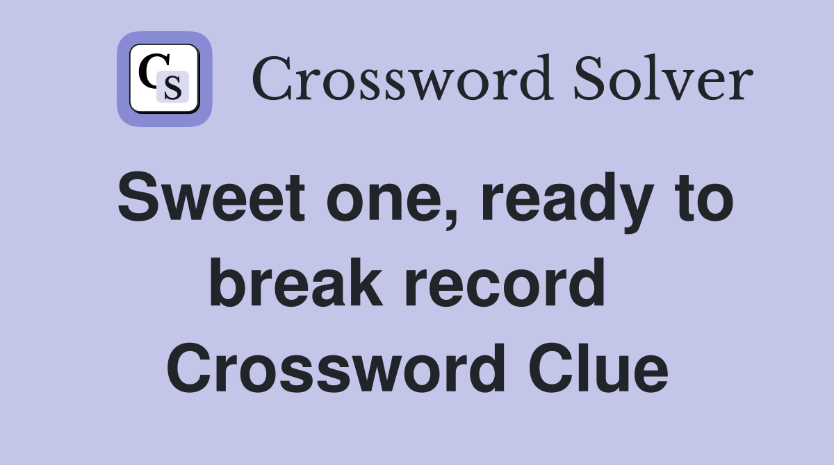 Sweet one, ready to break record  Crossword Clue
