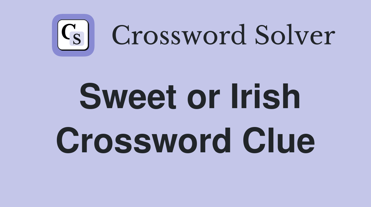 Sweet or Irish Crossword Clue