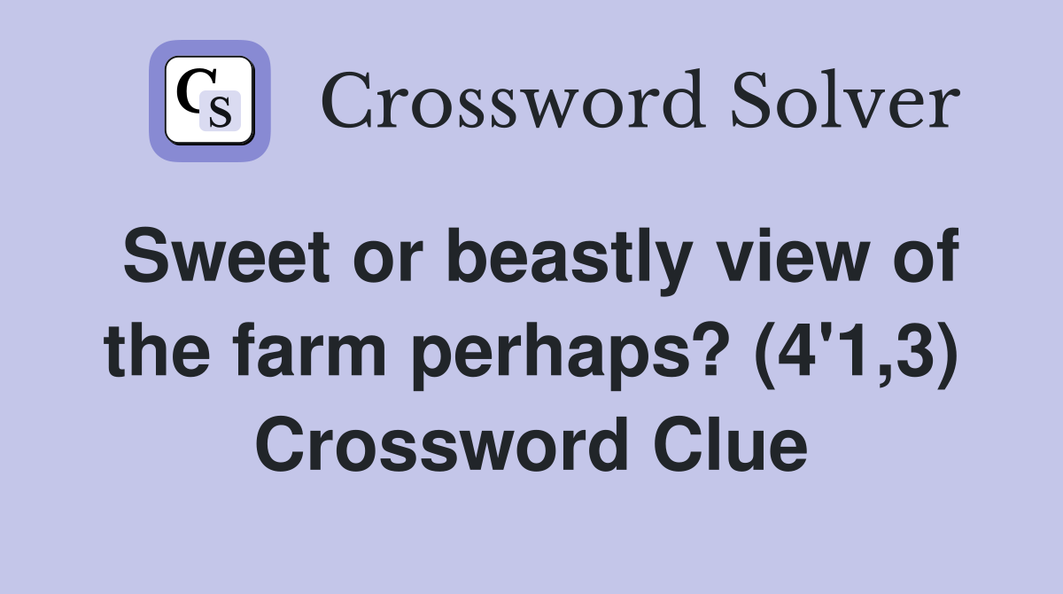 Sweet or beastly view of the farm perhaps? (4'1,3) Crossword Clue