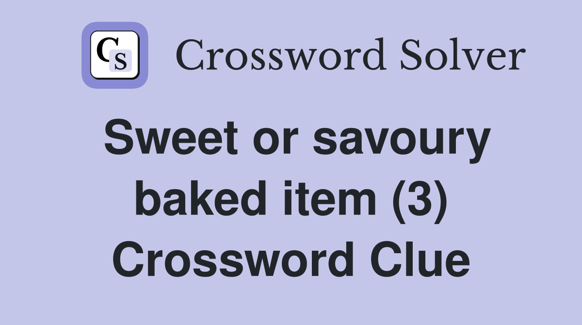 Sweet or savoury baked item (3) Crossword Clue