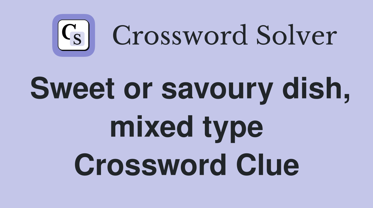 Sweet or savoury dish, mixed type Crossword Clue