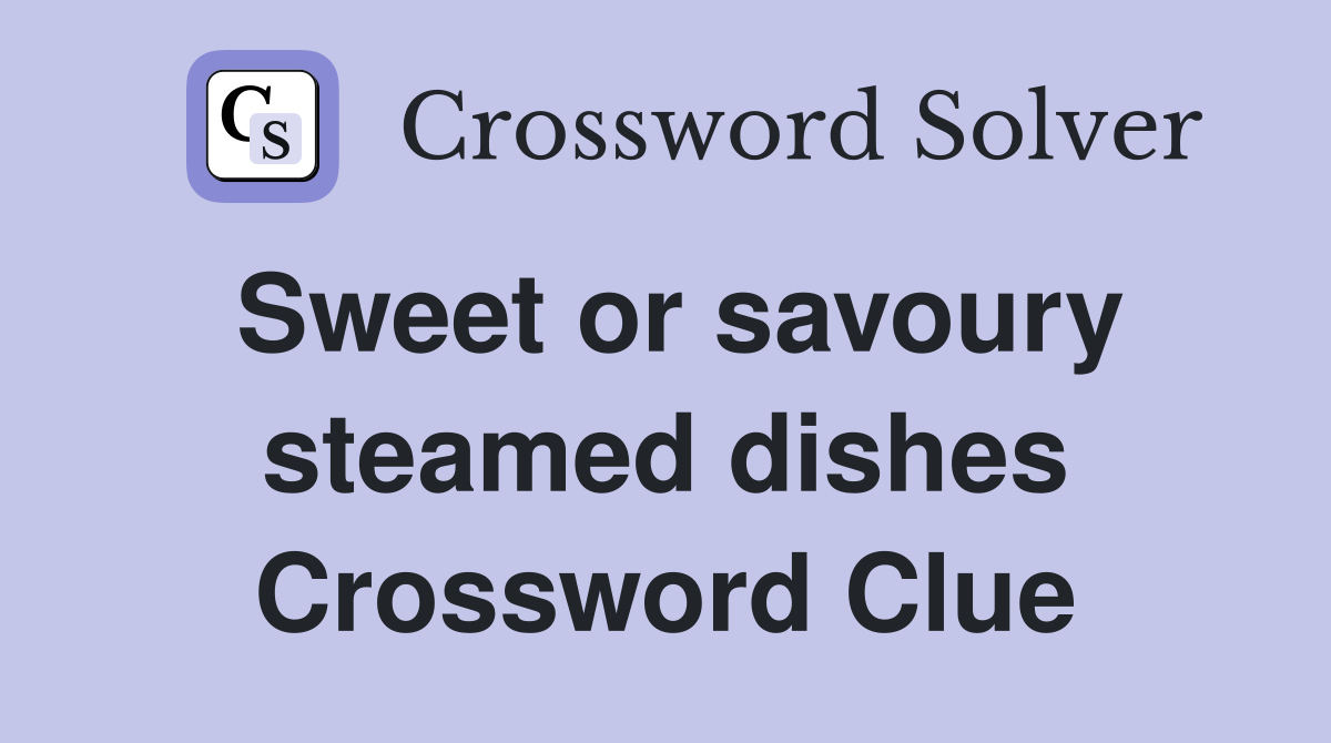 Sweet or savoury steamed dishes Crossword Clue