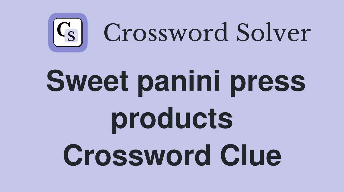 Sweet panini press products Crossword Clue