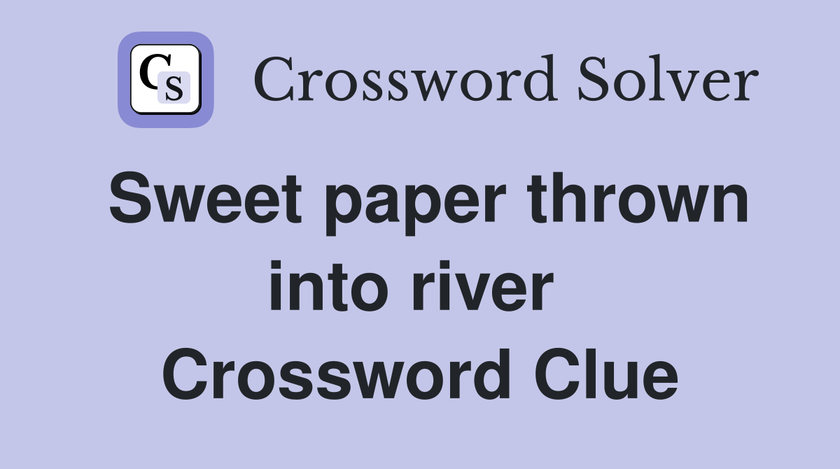 Sweet paper thrown into river  Crossword Clue