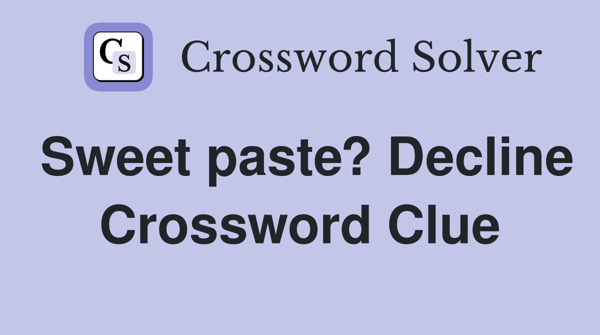 Sweet paste? Decline Crossword Clue