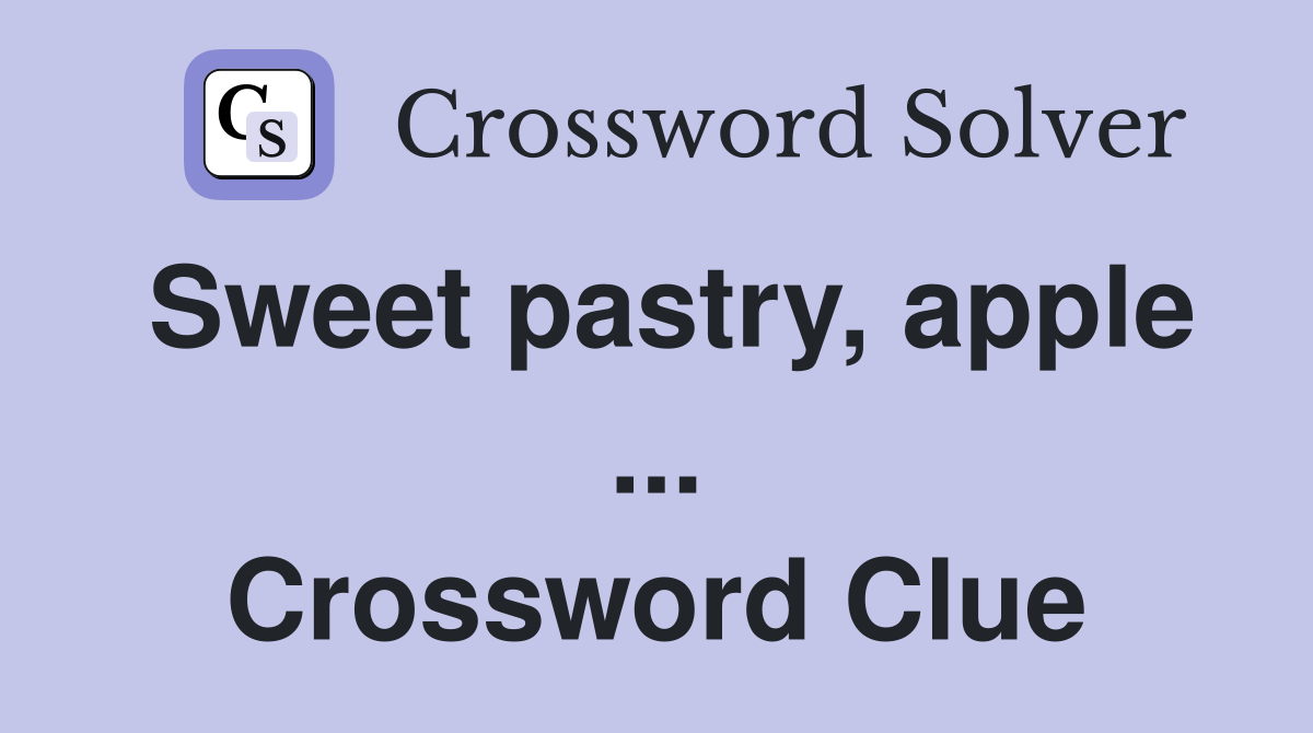 Sweet pastry, apple ... Crossword Clue