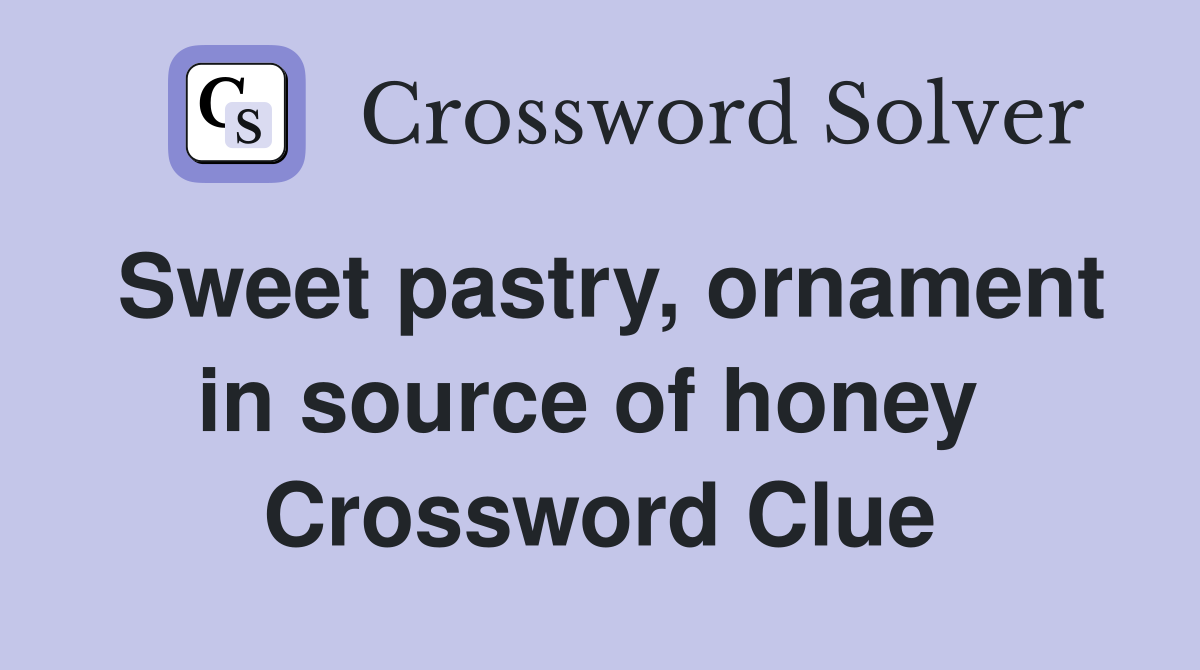 Sweet pastry, ornament in source of honey  Crossword Clue