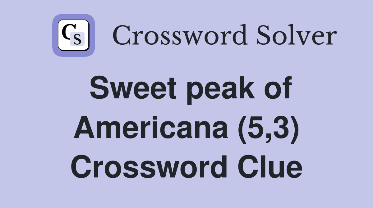 Sweet peak of Americana (5,3) Crossword Clue