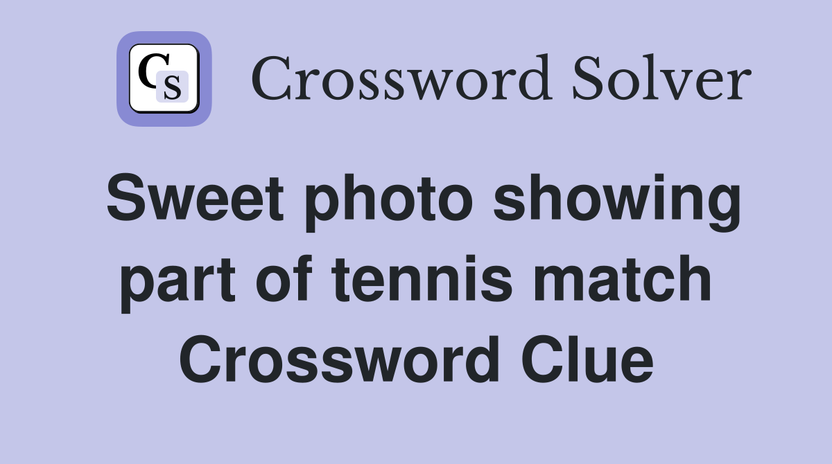 Sweet photo showing part of tennis match Crossword Clue