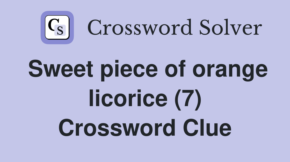 Sweet piece of orange licorice (7) Crossword Clue