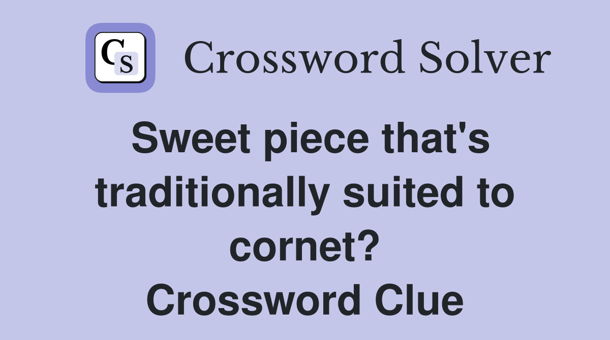 Sweet piece that's traditionally suited to cornet? Crossword Clue