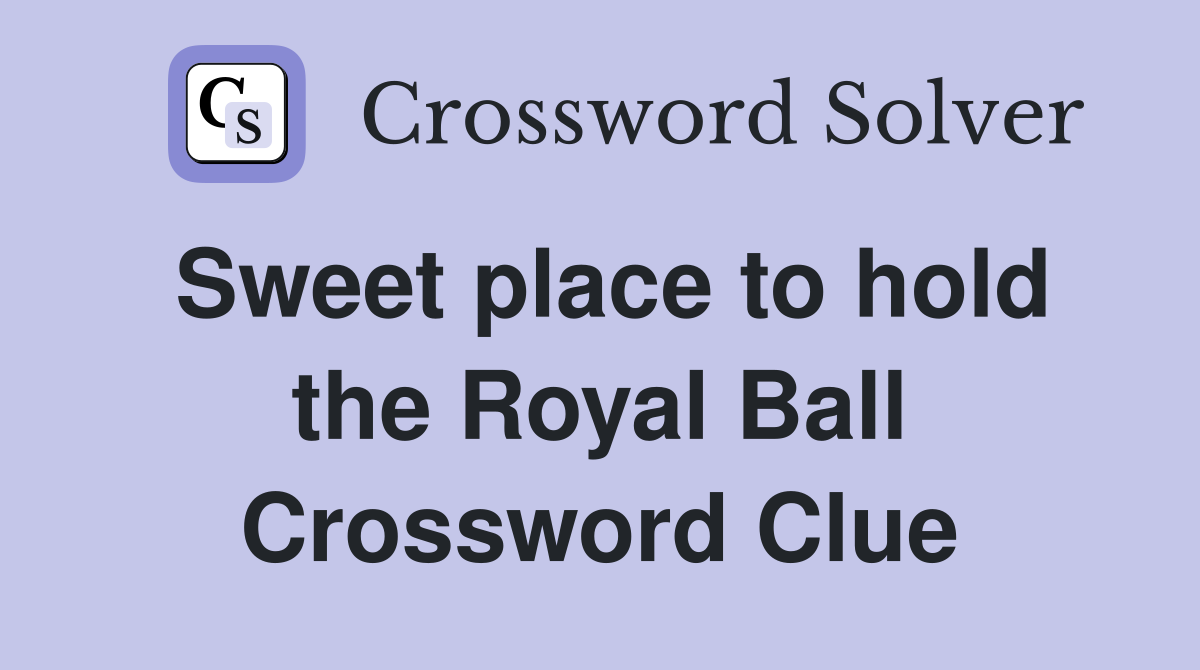 Sweet place to hold the Royal Ball Crossword Clue