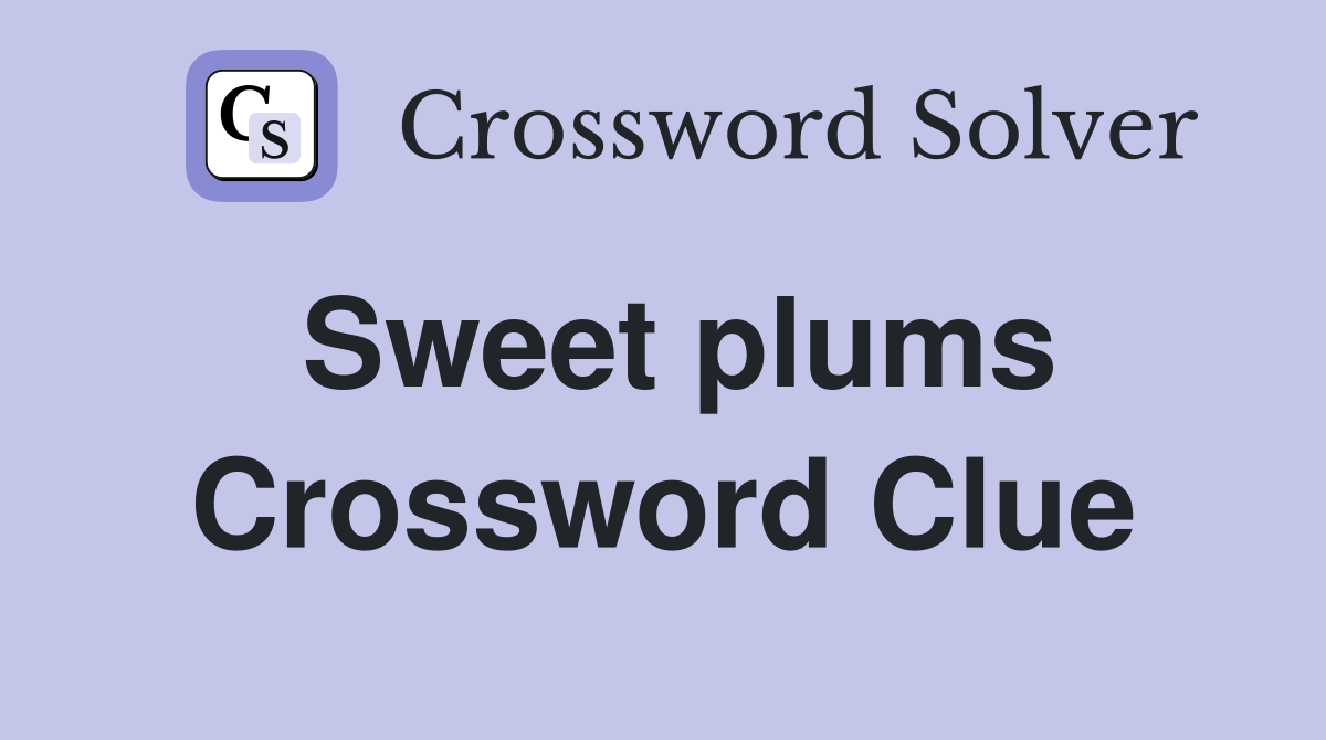 Sweet plums Crossword Clue