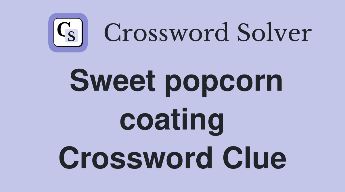 Sweet popcorn coating Crossword Clue