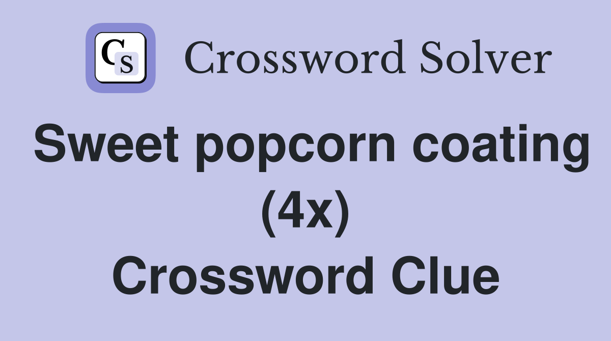 Sweet popcorn coating (4x) Crossword Clue