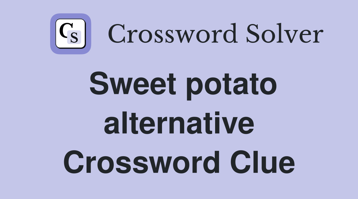 Sweet potato alternative Crossword Clue