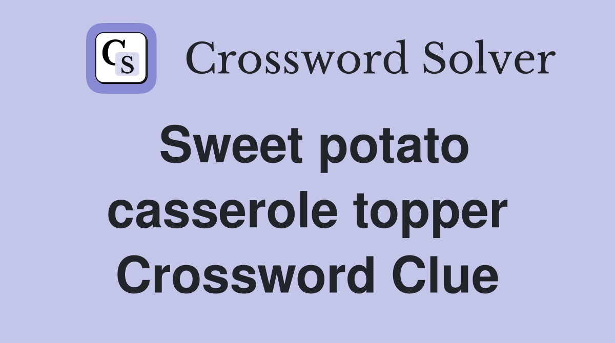 Sweet potato casserole topper Crossword Clue