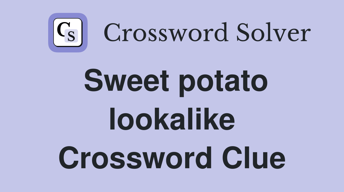 Sweet potato lookalike Crossword Clue