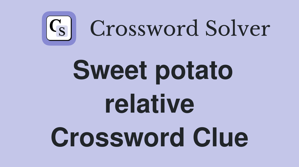 Sweet potato relative Crossword Clue