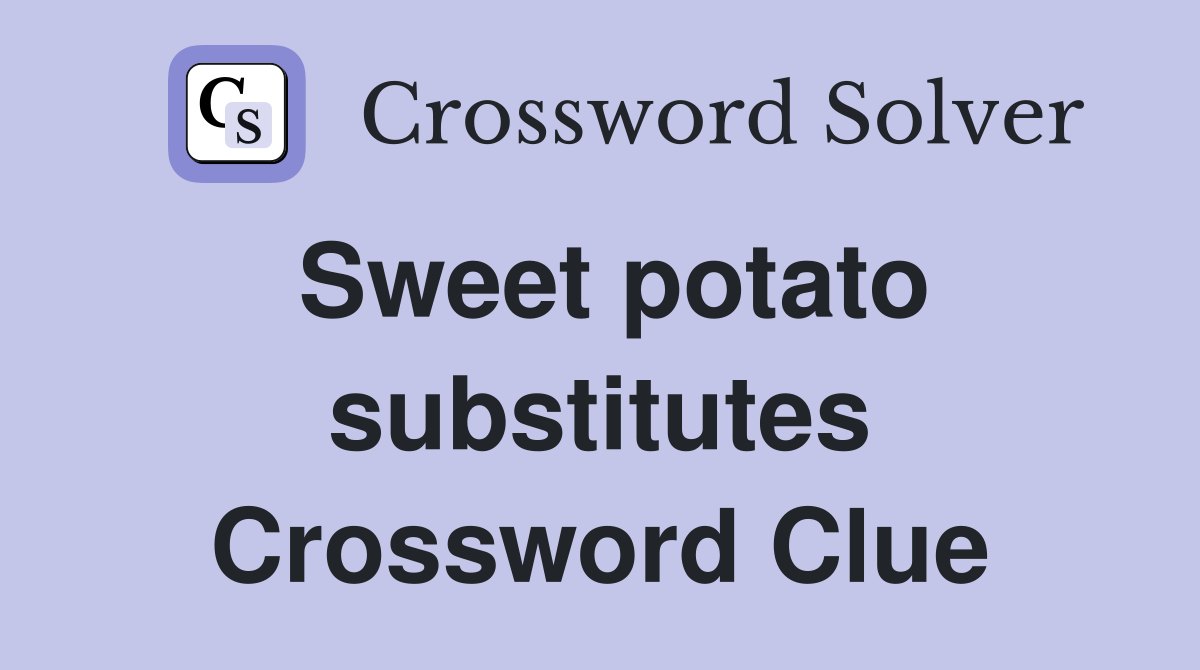 Sweet potato substitutes Crossword Clue