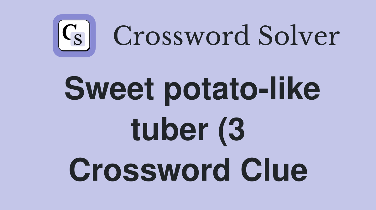 Sweet potato like tuber (3) Crossword Clue Answers Crossword Solver Sweet potato like tuber (3) Crossword Clue Answers Crossword Solver