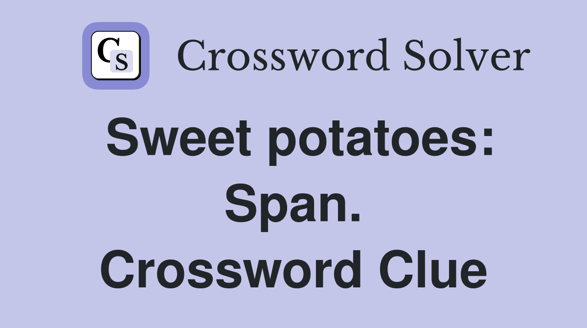 Sweet potatoes: Span. Crossword Clue