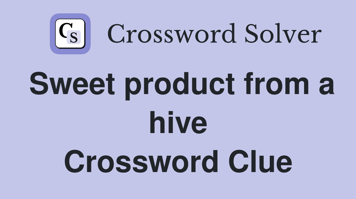 Sweet product from a hive Crossword Clue