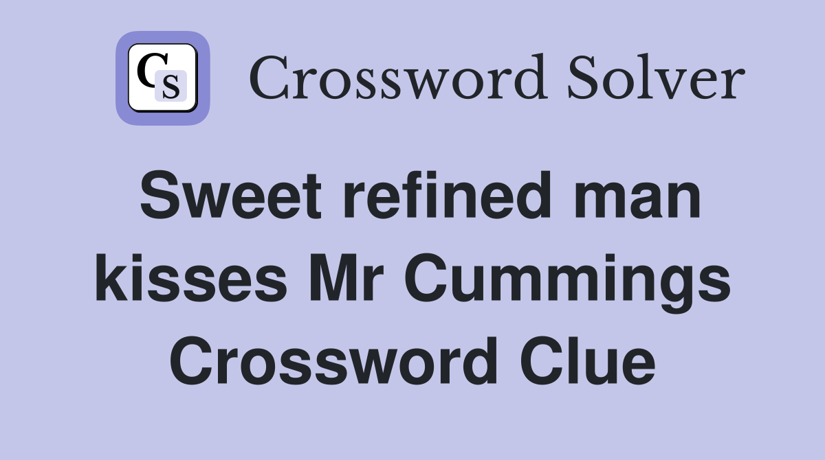 Sweet refined man kisses Mr Cummings Crossword Clue
