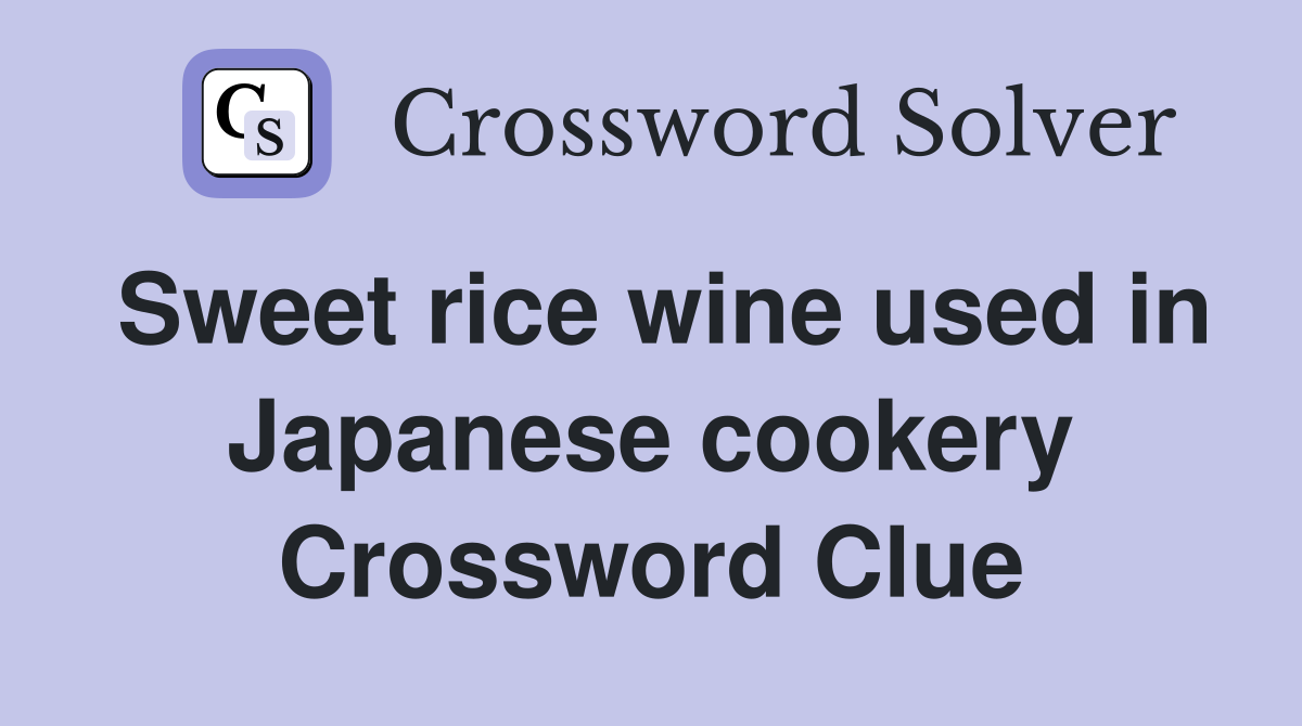 Sweet rice wine used in Japanese cookery Crossword Clue