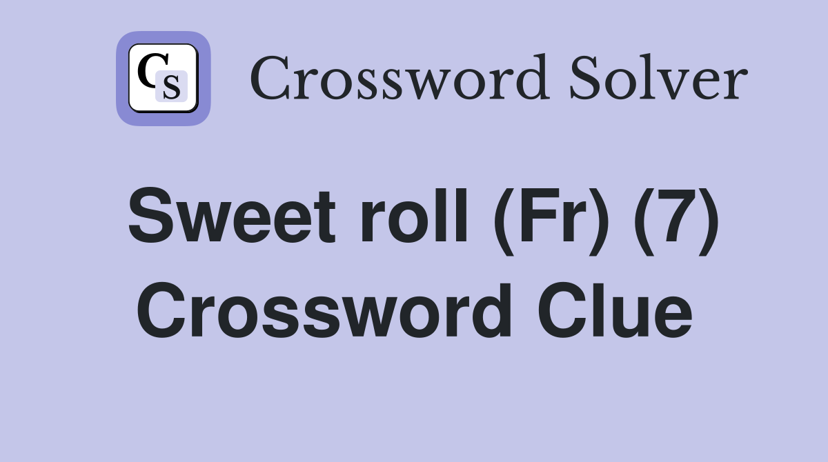 Sweet roll (Fr) (7) Crossword Clue