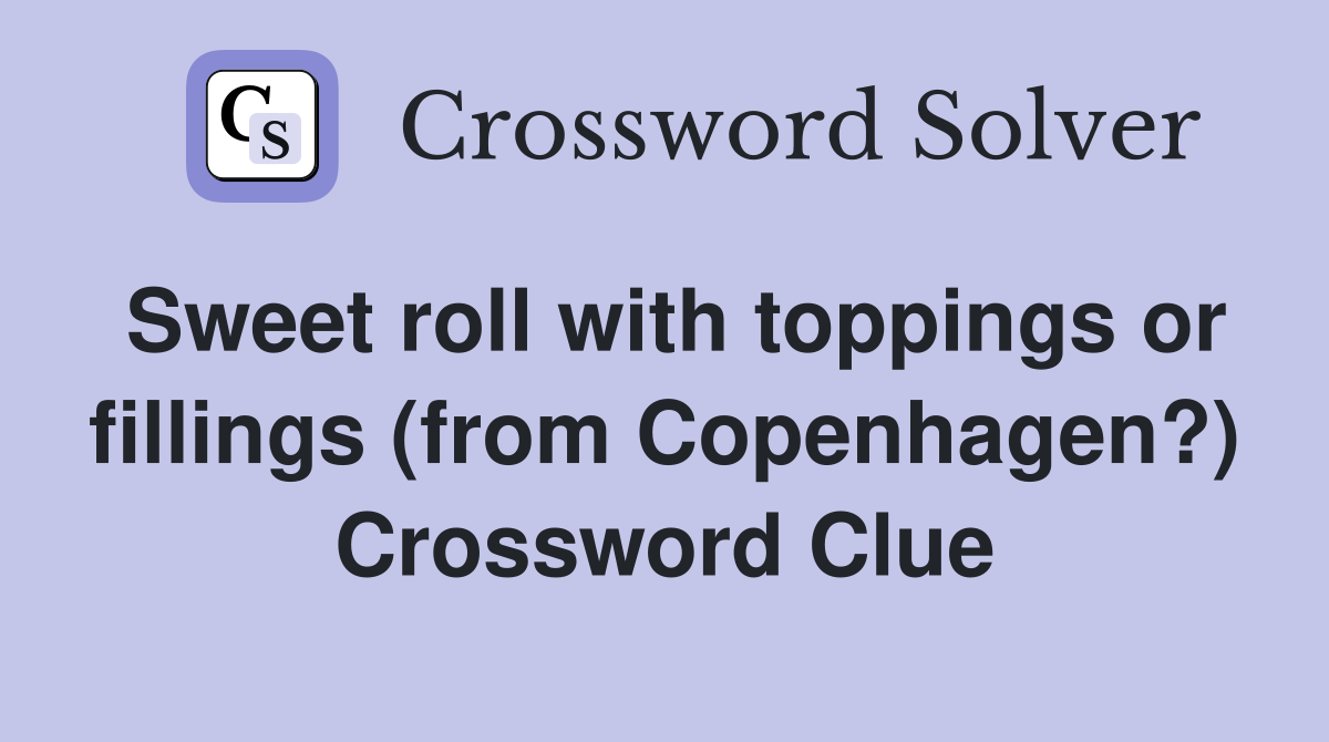 Sweet roll with toppings or fillings (from Copenhagen?) Crossword Clue