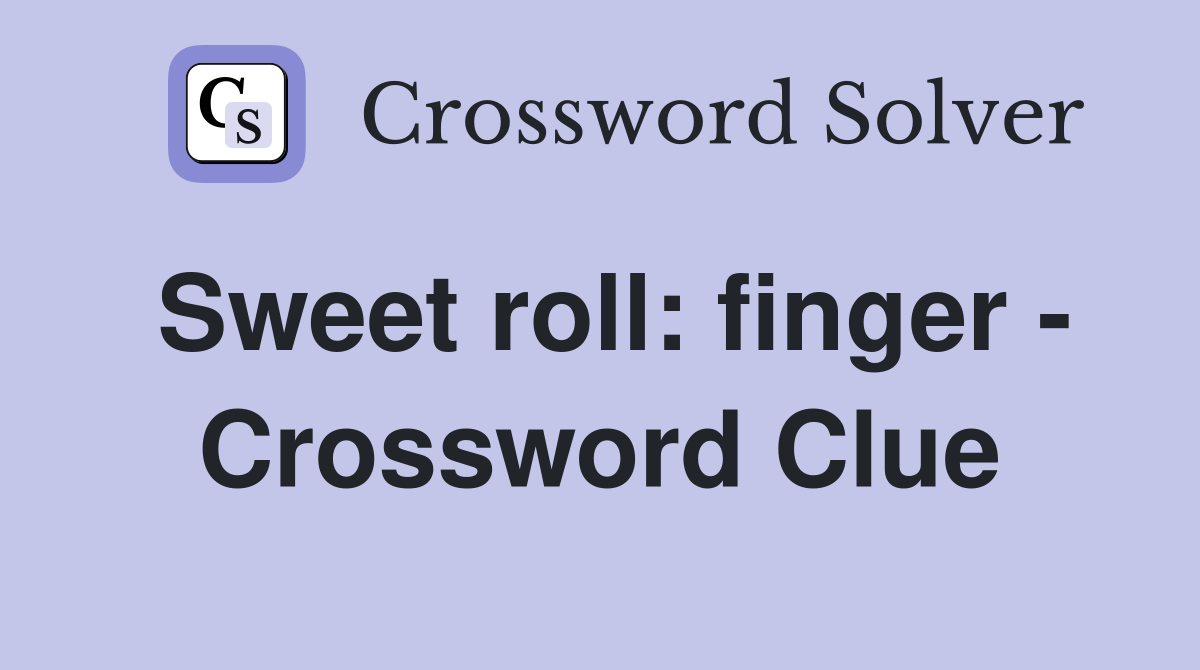Sweet roll: finger - Crossword Clue