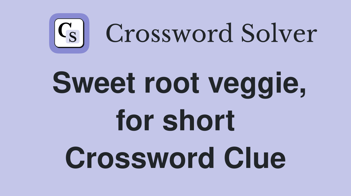 Sweet root veggie, for short Crossword Clue