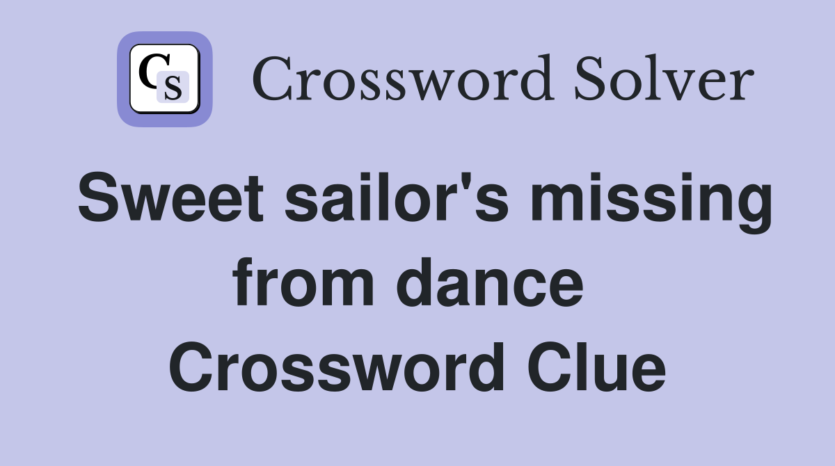 Sweet sailor's missing from dance  Crossword Clue