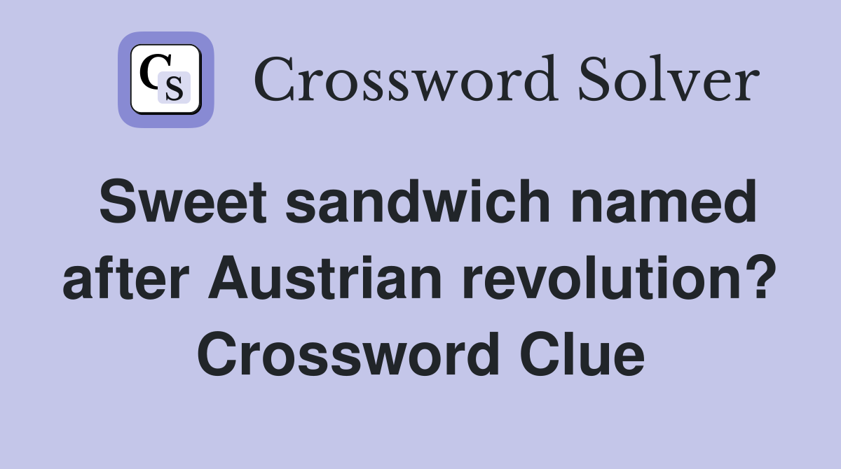 Sweet sandwich named after Austrian revolution? Crossword Clue