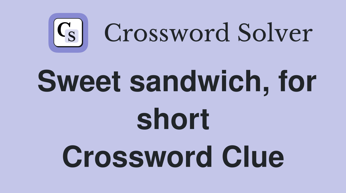 Sweet sandwich, for short Crossword Clue