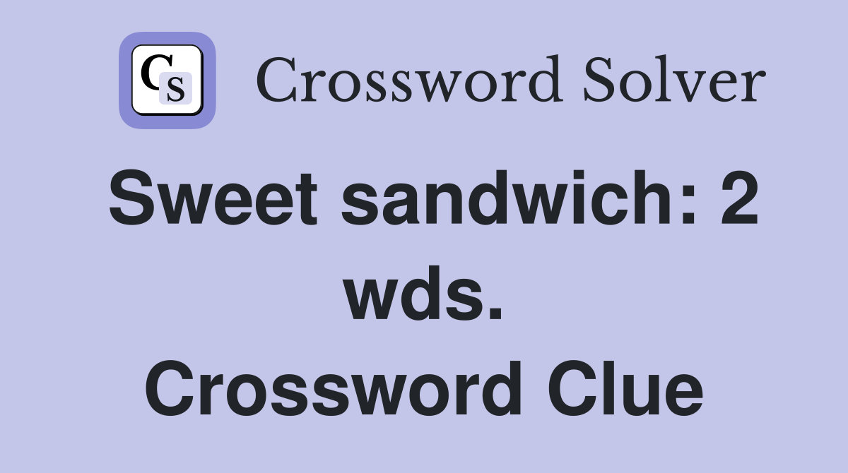 Sweet sandwich: 2 wds. Crossword Clue