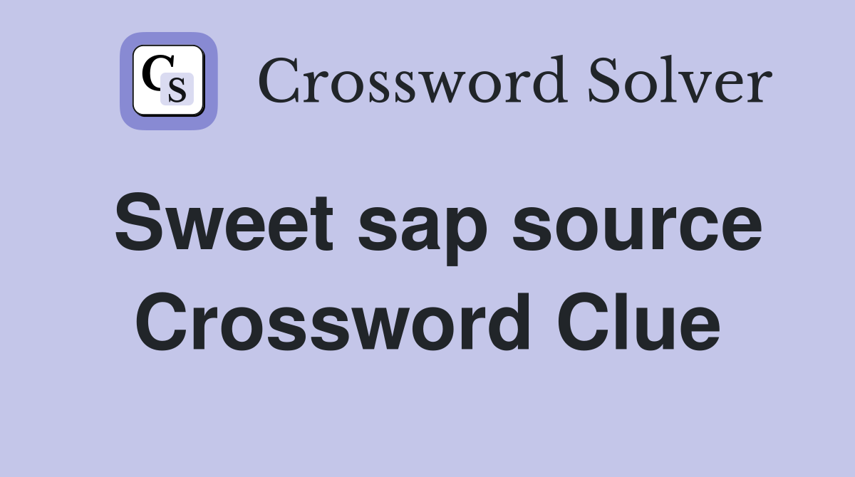 Sweet sap source Crossword Clue