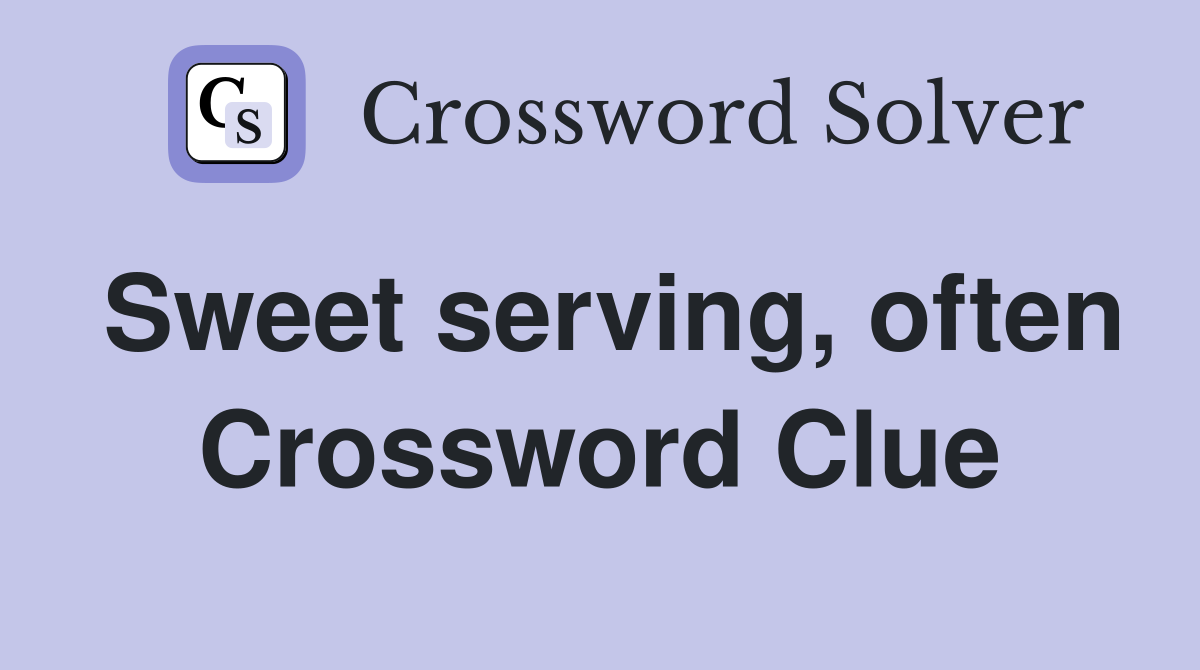 Sweet serving, often Crossword Clue