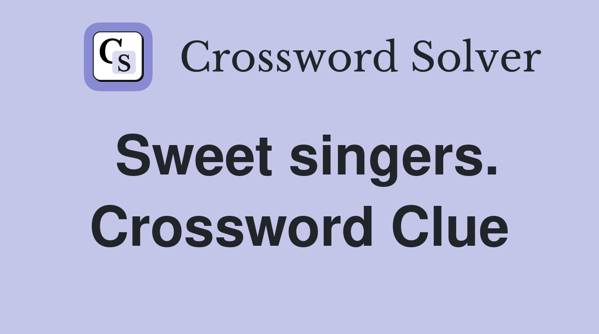 Sweet singers. Crossword Clue